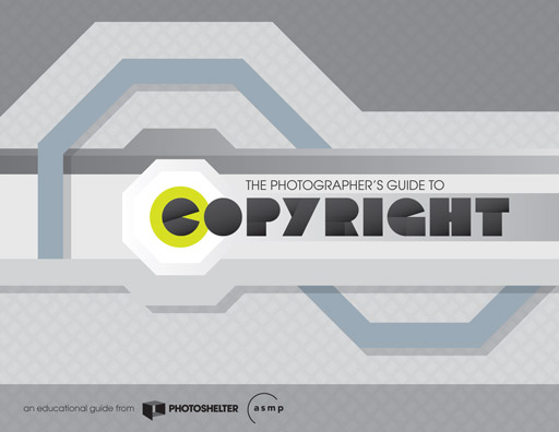 You are currently viewing The Photographer’s Guide to Copyright, New from PhotoShelter