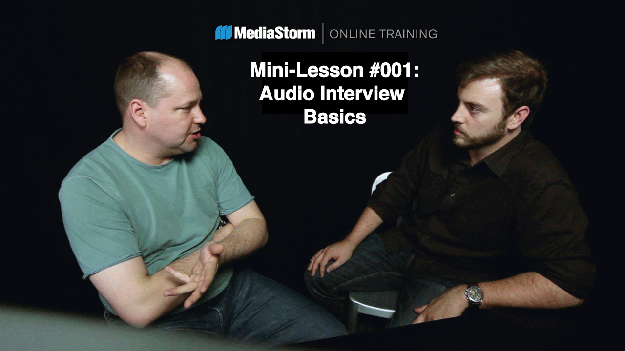 Read more about the article MediaStorm Mini-Lesson #001: Audio Interview Basics